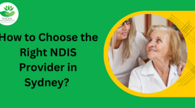 How to Choose the Right NDIS Providers in Sydney?